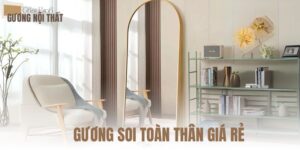 GƯƠNG SOI TOÀN THÂN GIÁ RẺ