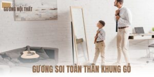 GƯƠNG SOI TOÀN THÂN KHUNG GỖ
