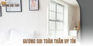 Gương Soi Toàn Thân Uy Tín