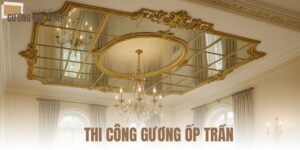 THI CÔNG GƯƠNG ỐP TRẦN
