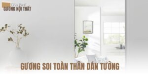 Gương soi toàn thân dán tường