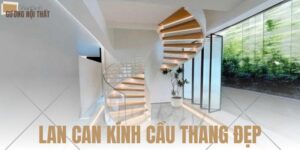 Lan can kính cầu thang đẹp